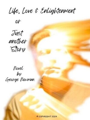 cover image of Life, Love and Enlightenment or Just Another Story
